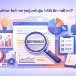 Anahtar kelime yoğunluğu hâlâ önemli mi