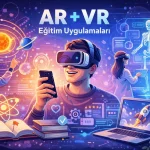 AR ve VR Tabanlı Eğitim Uygulamaları Nasıl Geliştirilir
