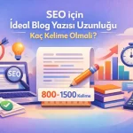 SEO İçin İdeal Blog Yazısı Uzunluğu Kaç Kelime Olmalı