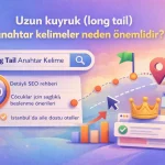 Uzun Kuyruklu (Long Tail) Anahtar Kelimeler Neden Önemlidir
