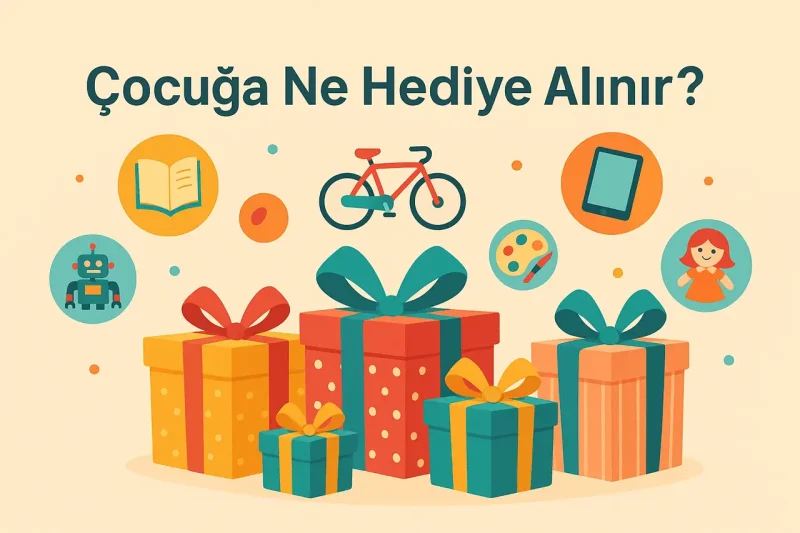 Çocuğa hediye ne alınır?